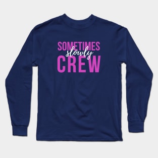 Sometimes Slowly Crew - Sober Gifts Men Women Long Sleeve T-Shirt